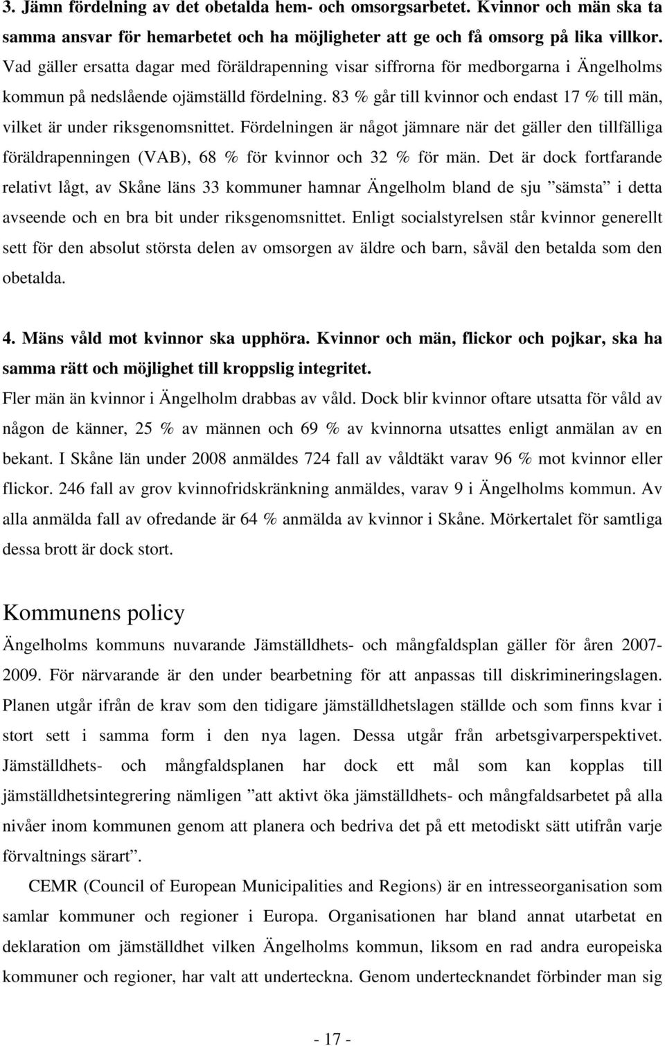 83 % går till kvinnor och endast 17 % till män, vilket är under riksgenomsnittet.