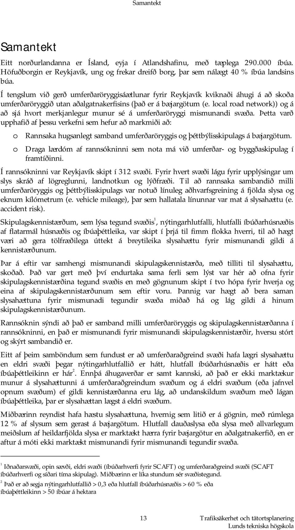 local road network)) og á að sjá hvort merkjanlegur munur sé á umferðaröryggi mismunandi svæða.