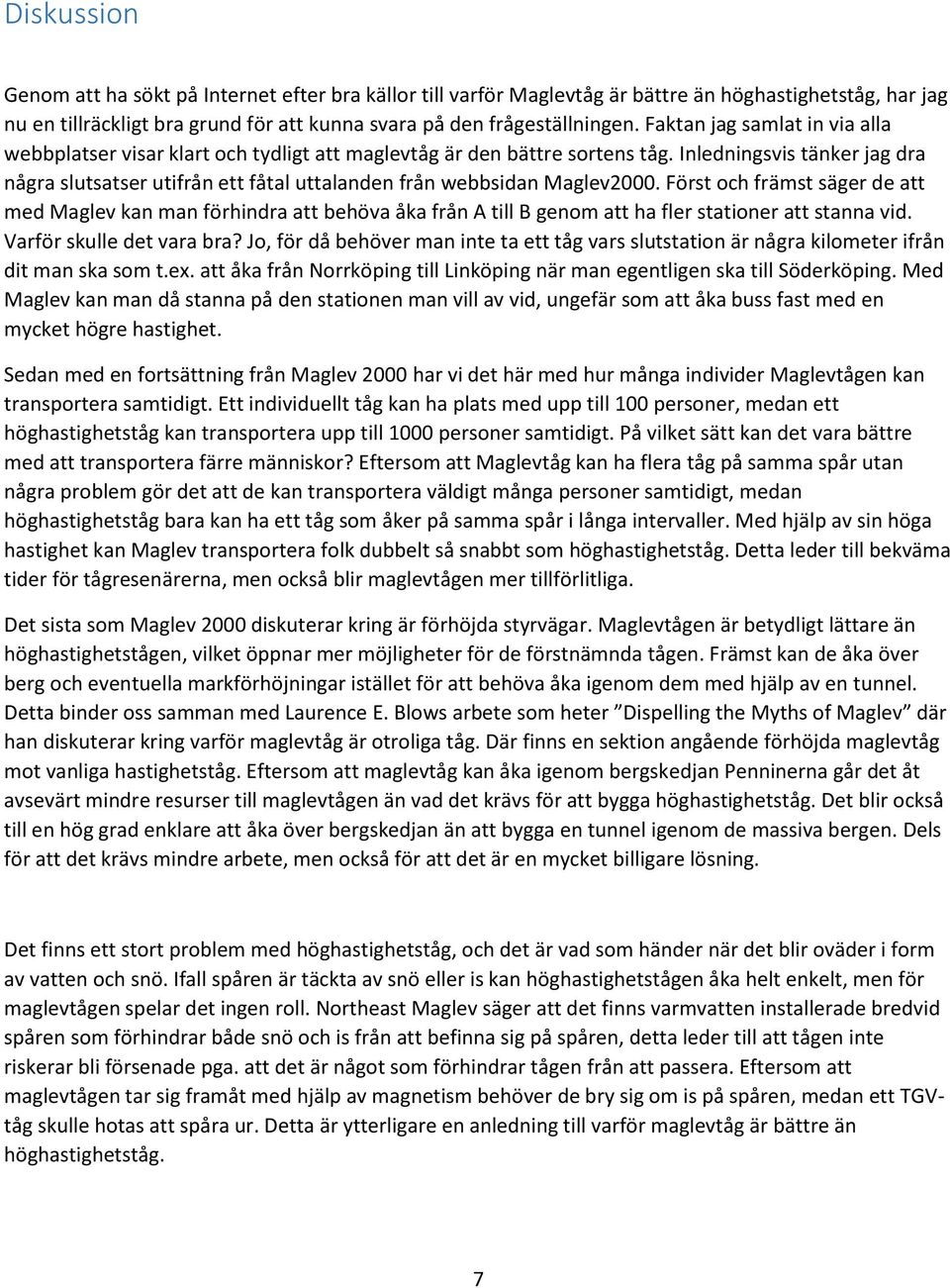 Inledningsvis tänker jag dra några slutsatser utifrån ett fåtal uttalanden från webbsidan Maglev2000.