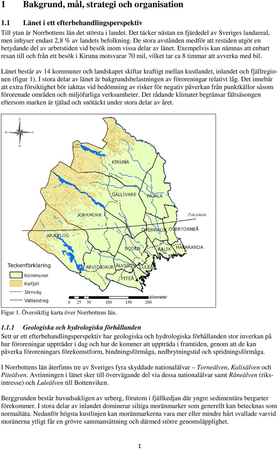 De stora avstånden medför att restiden utgör en betydande del av arbetstiden vid besök inom vissa delar av länet.