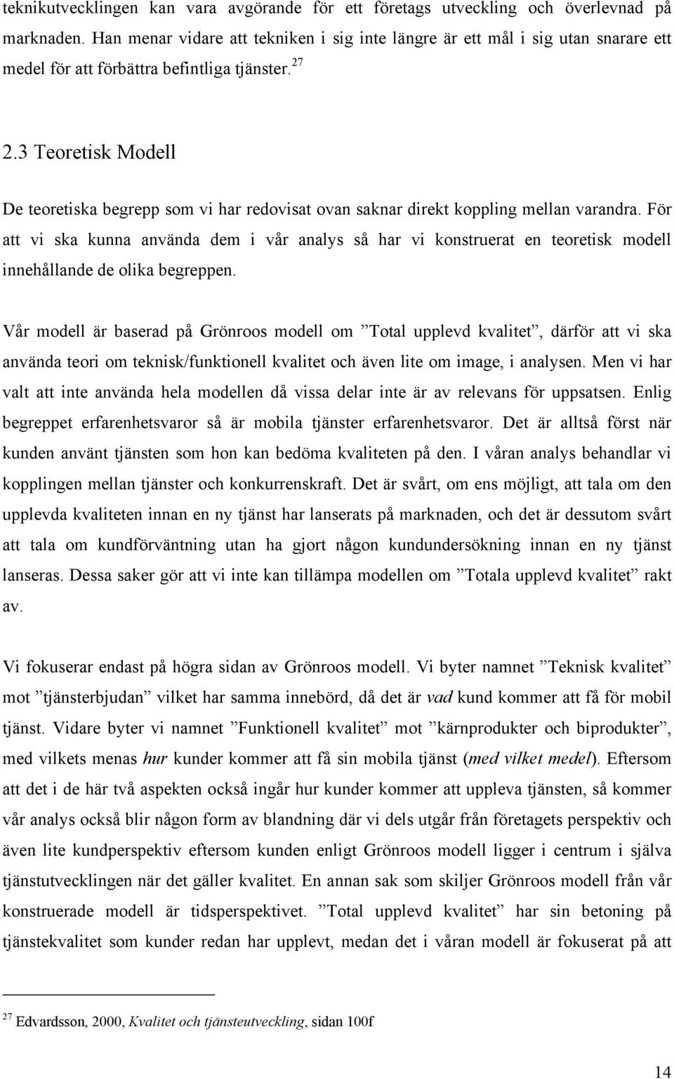 3 Teoretisk Modell De teoretiska begrepp som vi har redovisat ovan saknar direkt koppling mellan varandra.