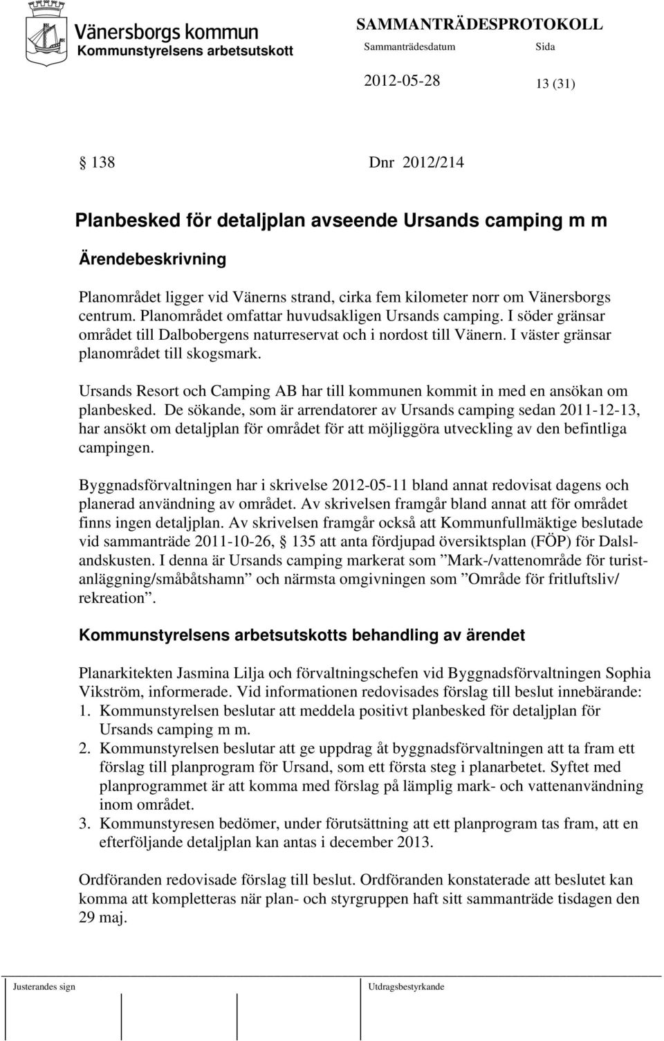 Ursands Resort och Camping AB har till kommunen kommit in med en ansökan om planbesked.