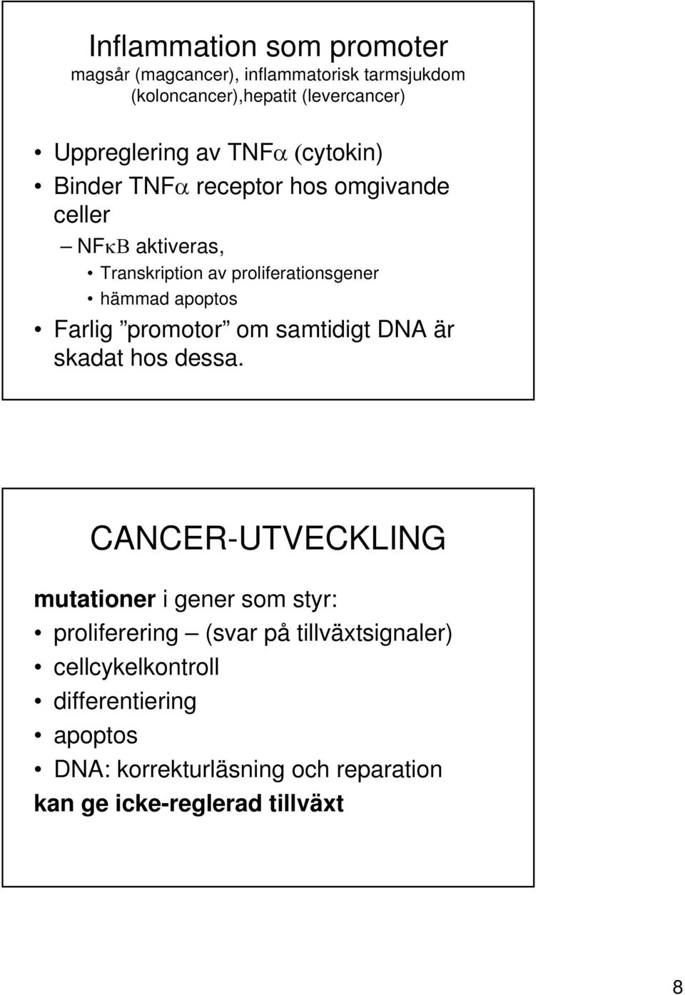 Farlig promotor om samtidigt DNA är skadat hos dessa.