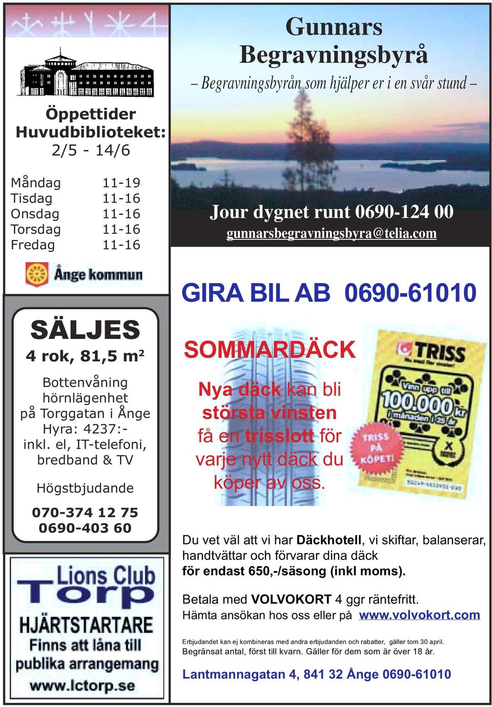 com GIRA BIL AB 0690-61010 SOMMARDÄCK Nya däck kan bli största vinsten få en trisslott för varje nytt däck du köper av oss.