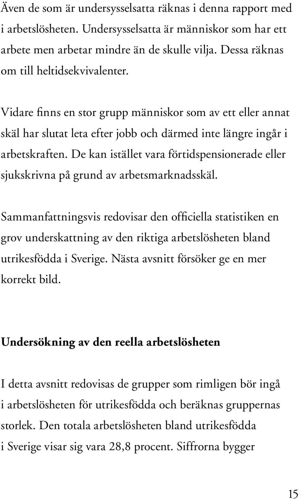 De kan istället vara förtidspensionerade eller sjukskrivna på grund av arbetsmarknadsskäl.