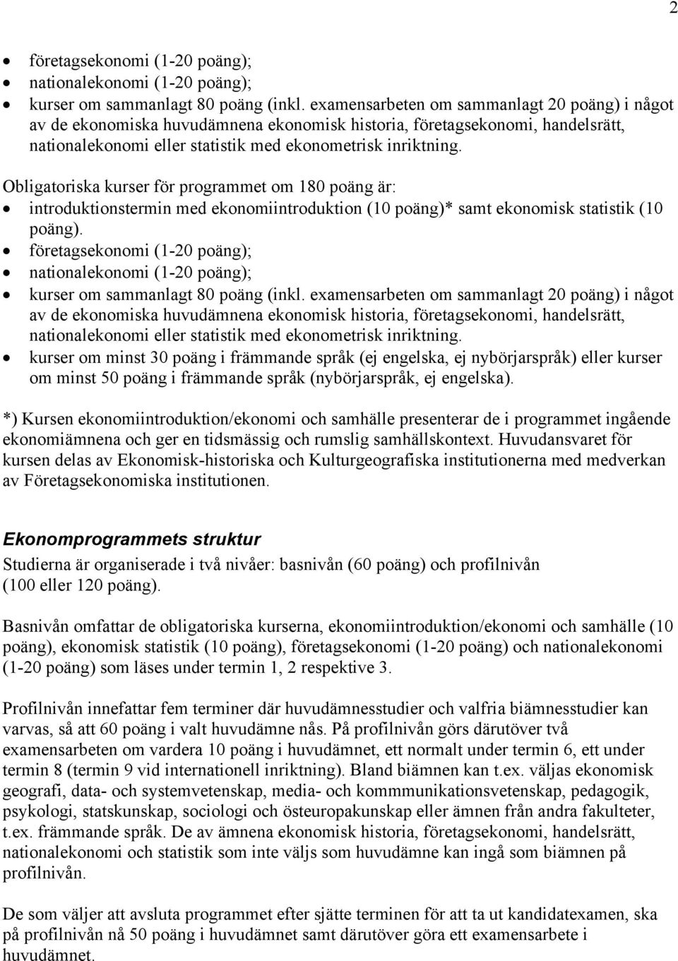 examensarbeten om sammanlagt 0 poäng) i något! kurser om minst 0 poäng i främmande språk (ej engelska, ej nybörjarspråk) eller kurser om minst 50 poäng i främmande språk (nybörjarspråk, ej engelska).