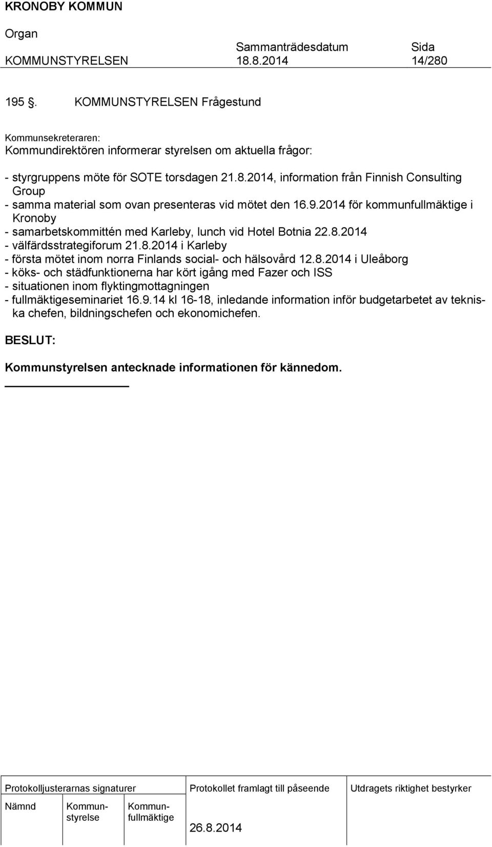 8.2014 i Uleåborg - köks- och städfunktionerna har kört igång med Fazer och ISS - situationen inom flyktingmottagningen - fullmäktigeseminariet 16.9.