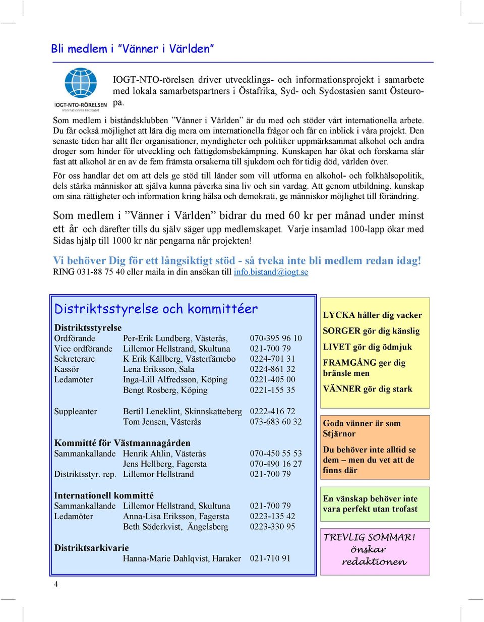 Den senaste tiden har allt fler organisationer, myndigheter och politiker uppmärksammat alkohol och andra droger som hinder för utveckling och fattigdomsbekämpning.