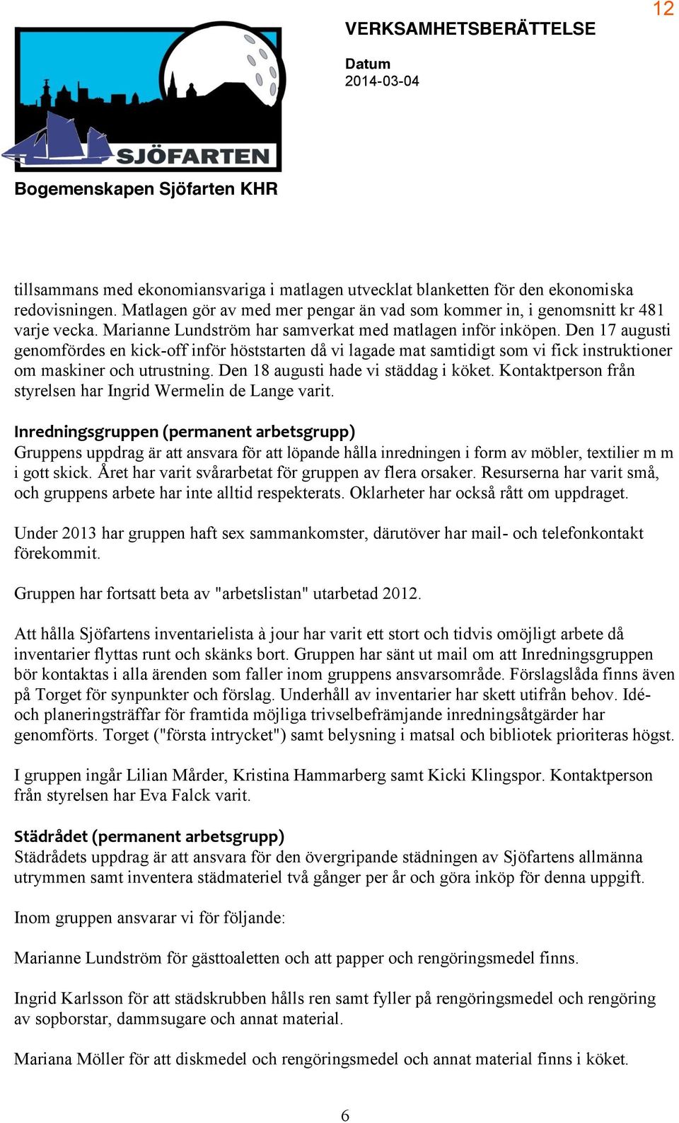 Den 17 augusti genomfördes en kick-off inför höststarten då vi lagade mat samtidigt som vi fick instruktioner om maskiner och utrustning. Den 18 augusti hade vi städdag i köket.