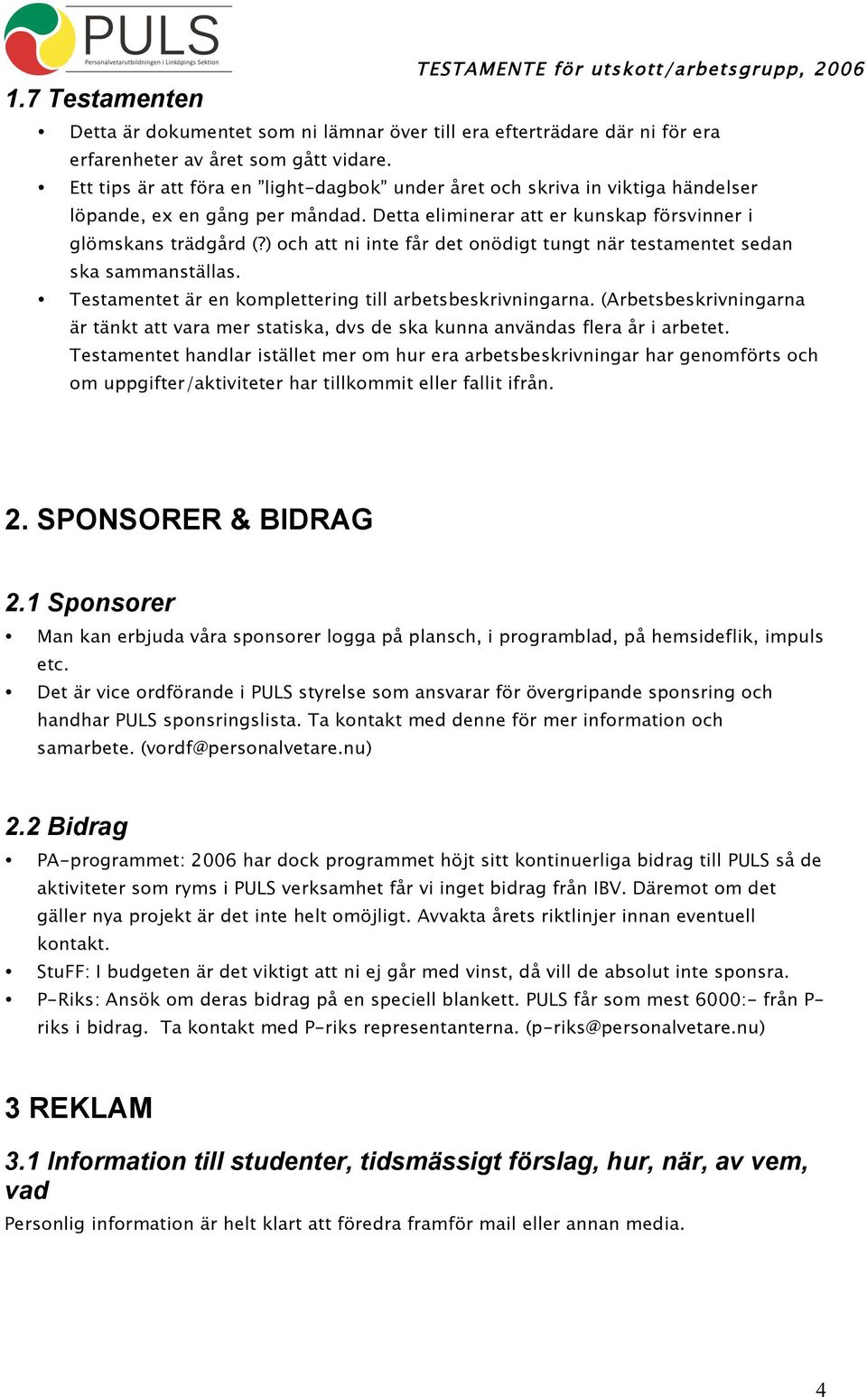 ) och att ni inte får det onödigt tungt när testamentet sedan ska sammanställas. Testamentet är en komplettering till arbetsbeskrivningarna.