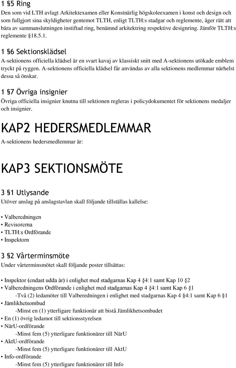 .5.1. 1 6 Sektionsklädsel A-sektionens officiella klädsel är en svart kavaj av klassiskt snitt med A-sektionens utökade emblem tryckt på ryggen.