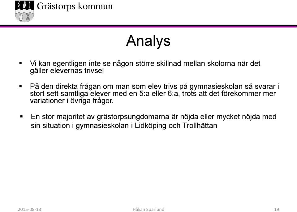 6:a, trots att det förekommer mer variationer i övriga frågor.