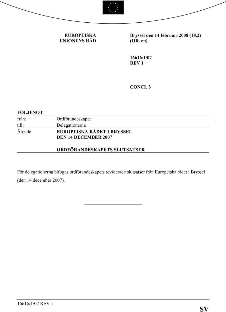 EUROPEISKA RÅDET I BRYSSEL DEN 14 DECEMBER 2007 ORDFÖRANDESKAPETS SLUTSATSER För