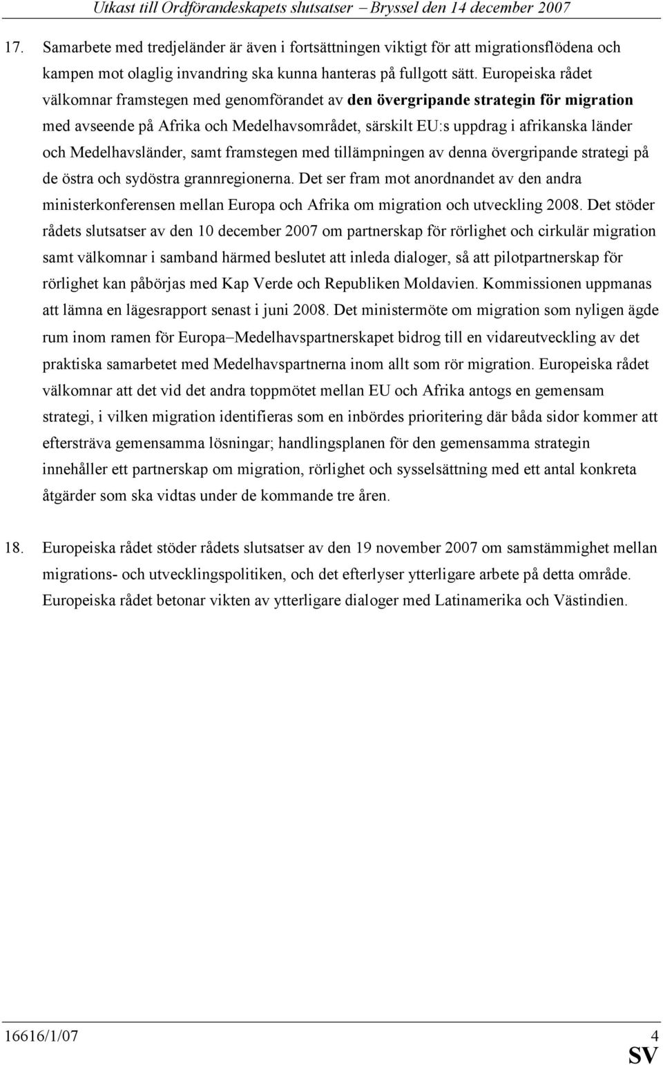 Medelhavsländer, samt framstegen med tillämpningen av denna övergripande strategi på de östra och sydöstra grannregionerna.