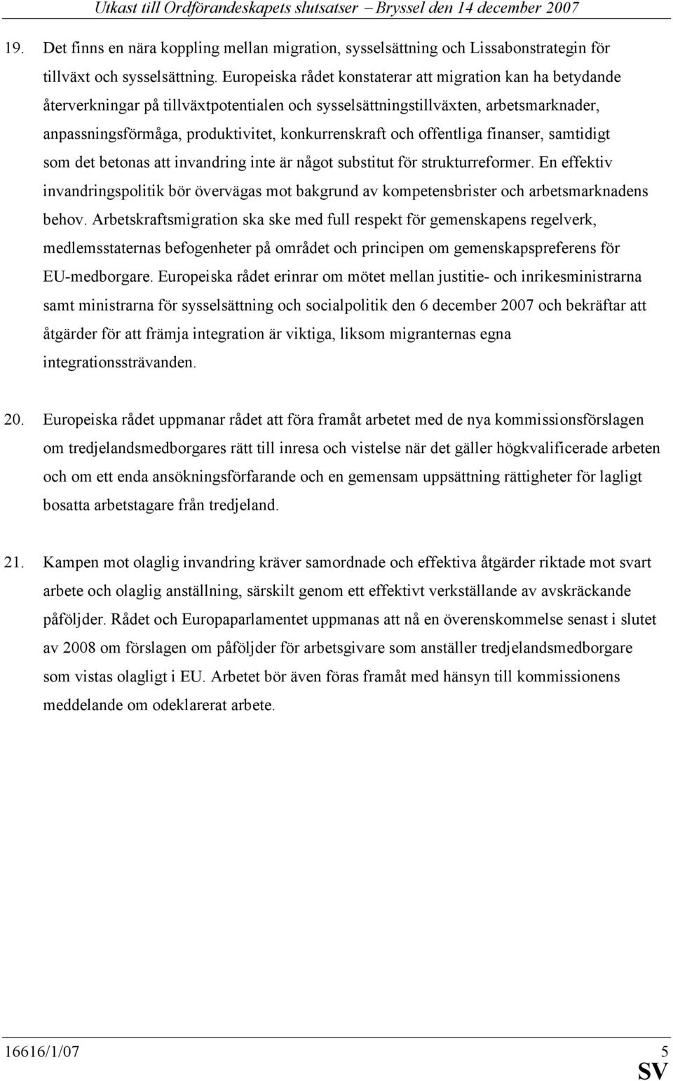 och offentliga finanser, samtidigt som det betonas att invandring inte är något substitut för strukturreformer.