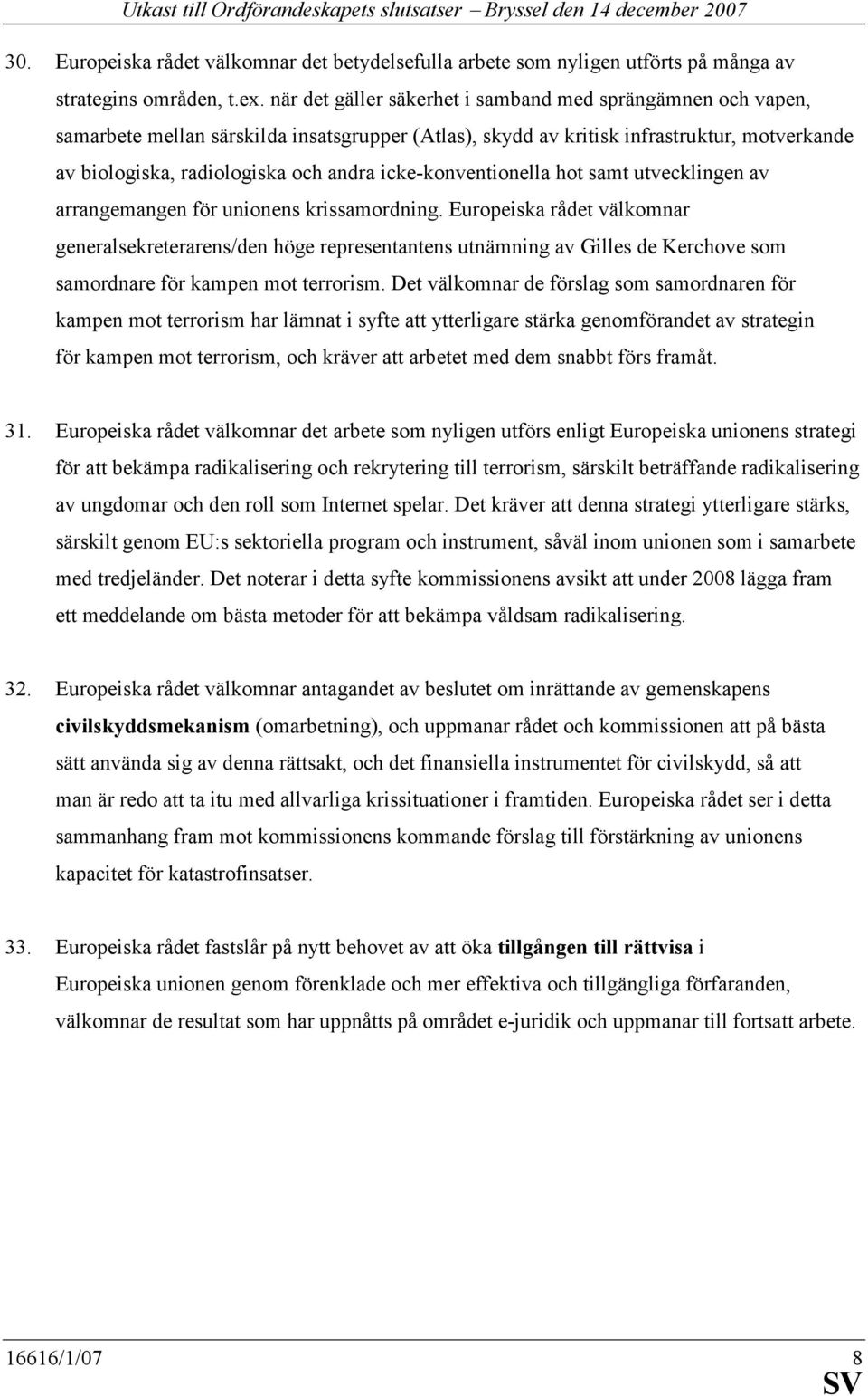 icke-konventionella hot samt utvecklingen av arrangemangen för unionens krissamordning.