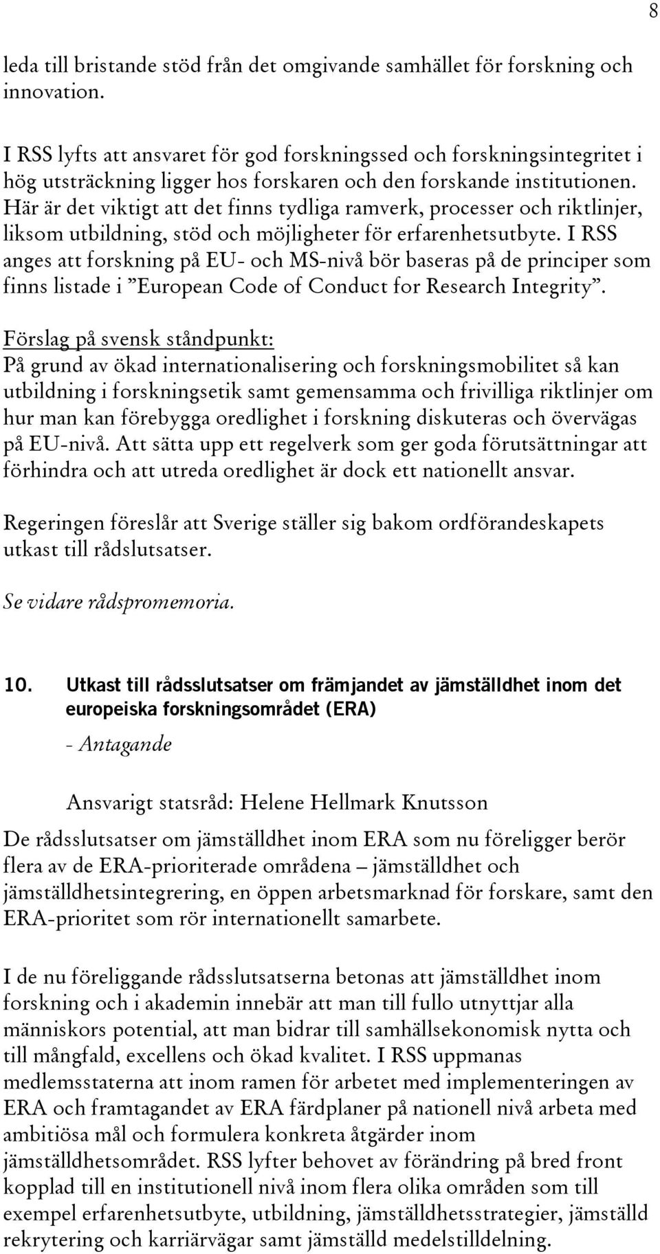 Här är det viktigt att det finns tydliga ramverk, processer och riktlinjer, liksom utbildning, stöd och möjligheter för erfarenhetsutbyte.