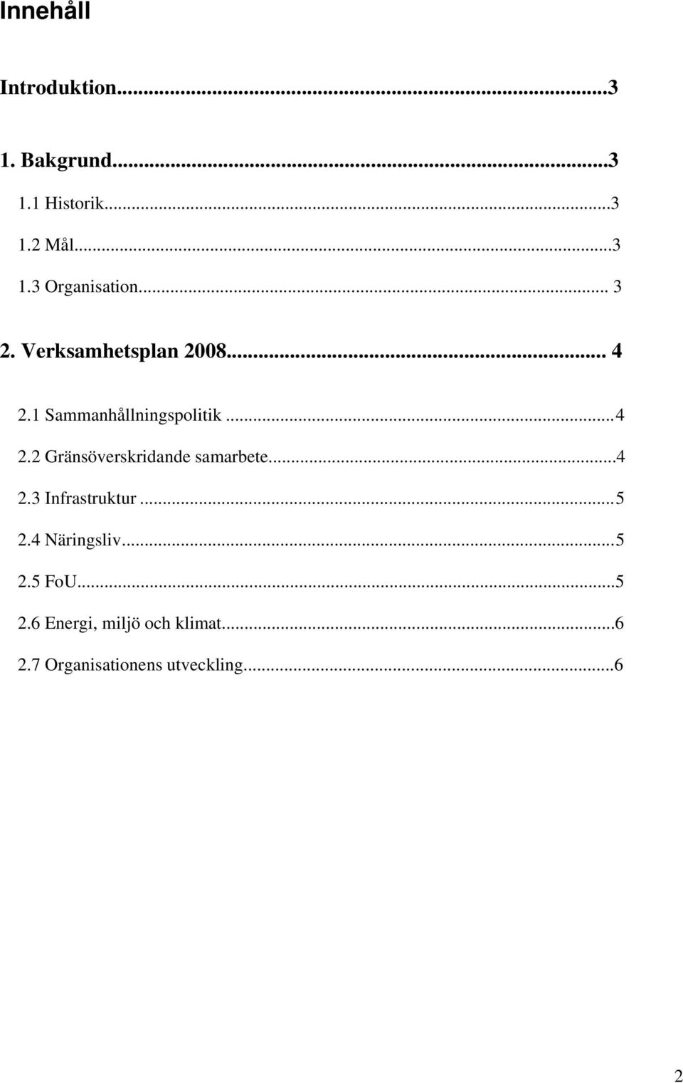 ..4 2.3 Infrastruktur... 5 2.4 Näringsliv... 5 2.5 FoU...5 2.6 Energi, miljö och klimat.