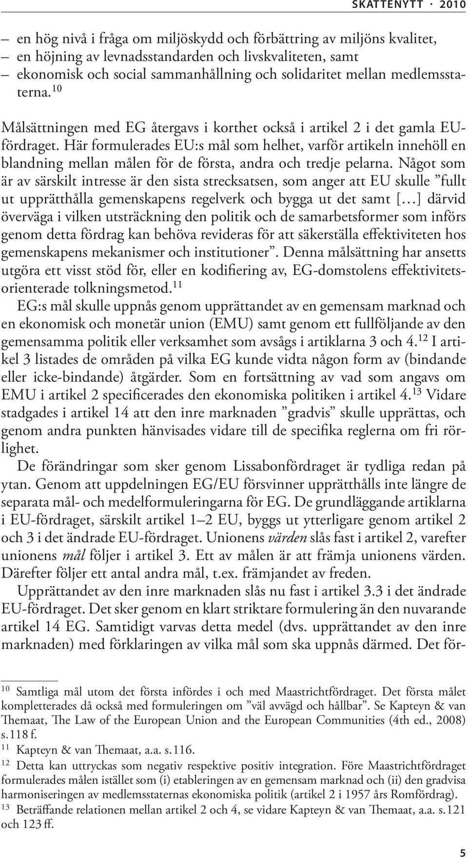 Här formulerades EU:s mål som helhet, varför artikeln innehöll en blandning mellan målen för de första, andra och tredje pelarna.