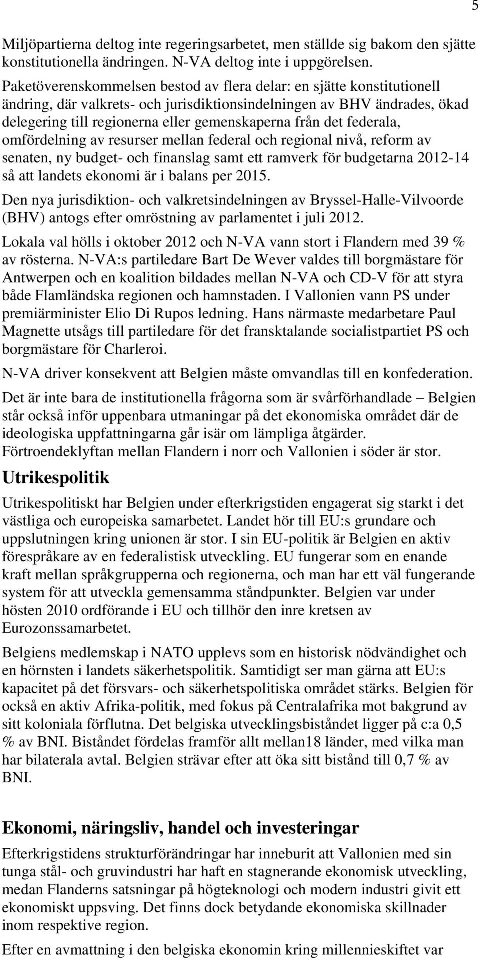 det federala, omfördelning av resurser mellan federal och regional nivå, reform av senaten, ny budget- och finanslag samt ett ramverk för budgetarna 2012-14 så att landets ekonomi är i balans per