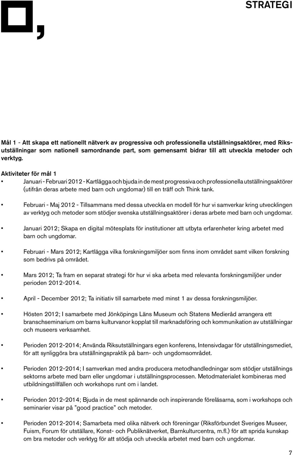 Aktiviteter för mål 1 av verktyg och metoder som stödjer svenska utställningsaktörer i deras arbete med barn och ungdomar. barn och ungdomar. perioden 2012-2014.