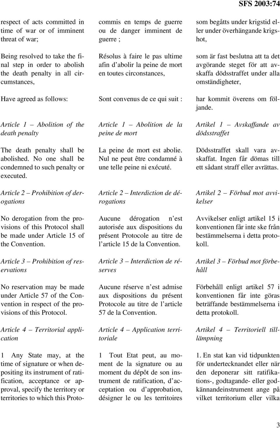 Article 2 Prohibition of derogations No derogation from the provisions of this Protocol shall be made under Article 15 of the Convention.