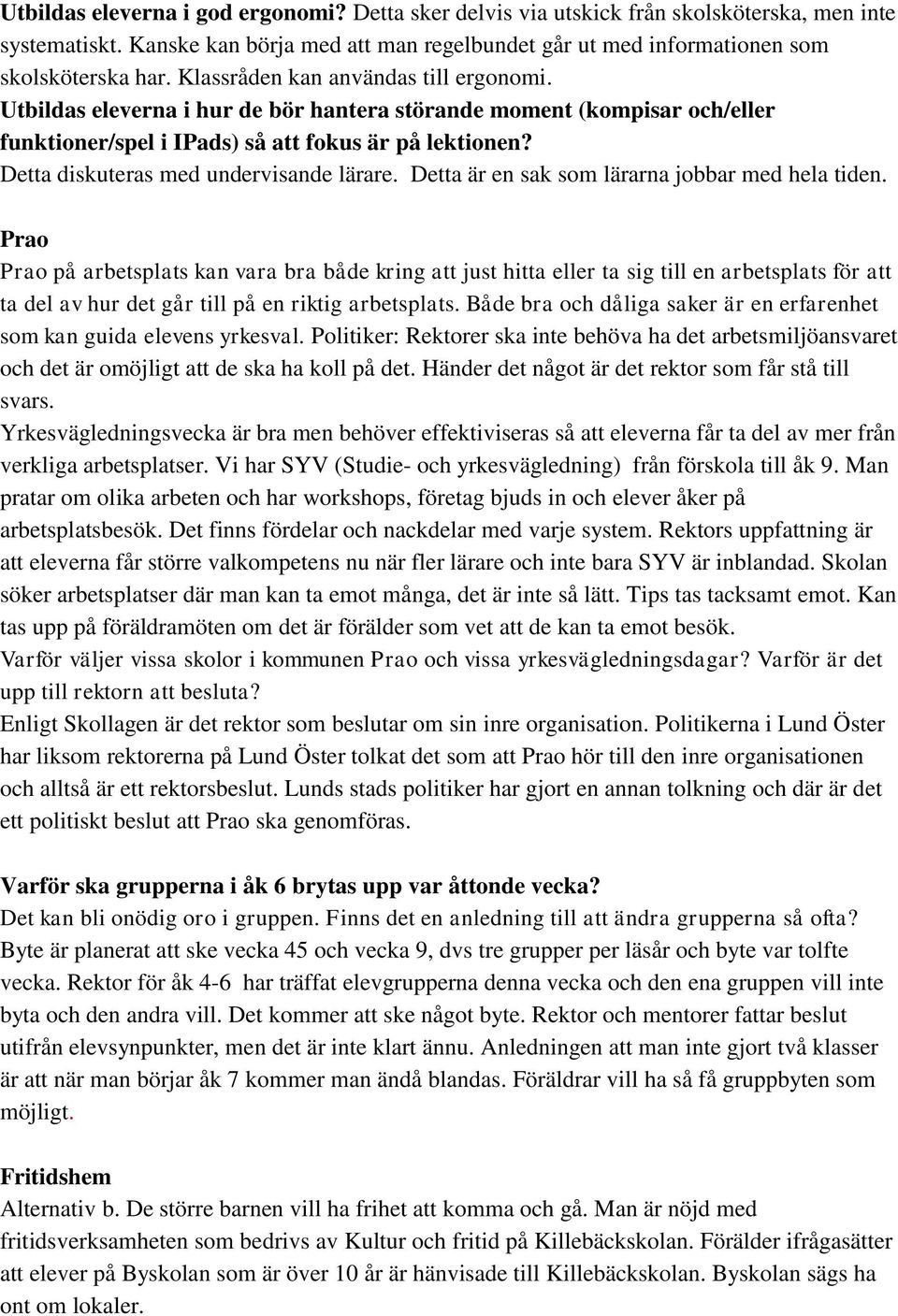 Detta diskuteras med undervisande lärare. Detta är en sak som lärarna jobbar med hela tiden.