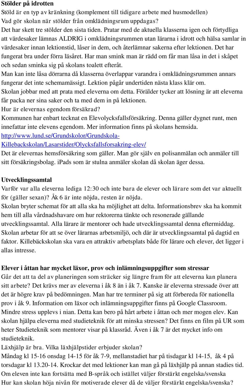 återlämnar sakerna efter lektionen. Det har fungerat bra under förra läsåret. Har man smink man är rädd om får man låsa in det i skåpet och sedan sminka sig på skolans toalett efteråt.