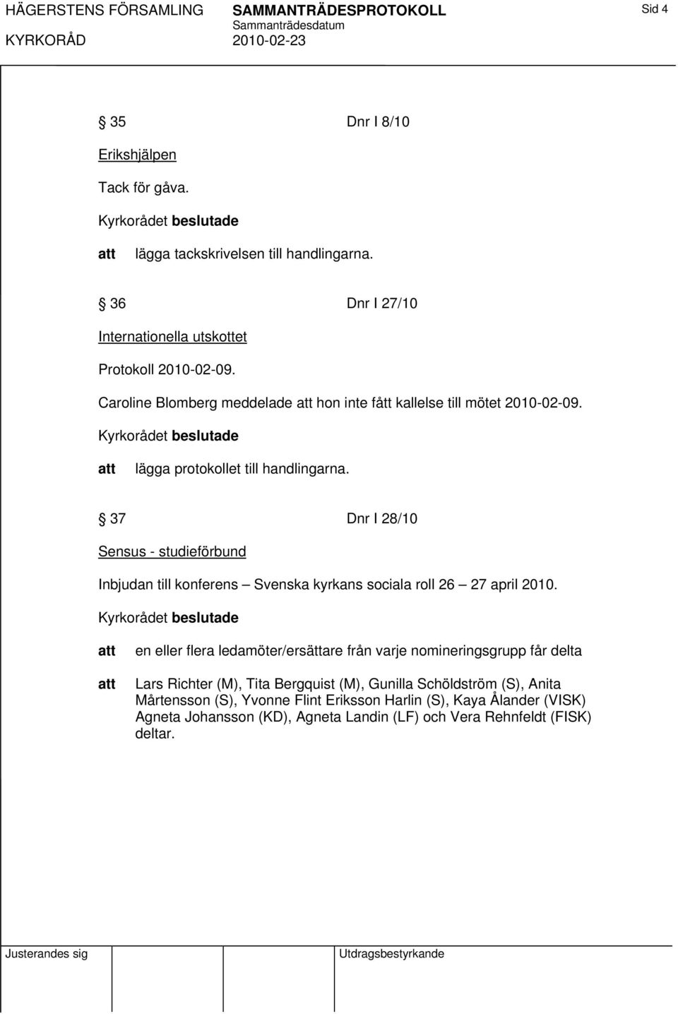 37 Dnr I 28/10 Sensus - studieförbund Inbjudan till konferens Svenska kyrkans sociala roll 26 27 april 2010.