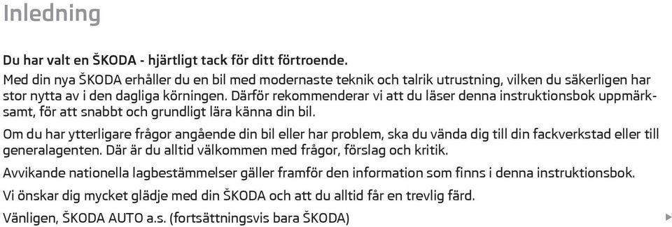 Därför rekommenderar vi att du läser denna instruktionsbok uppmärksamt, för att snabbt och grundligt lära känna din bil.