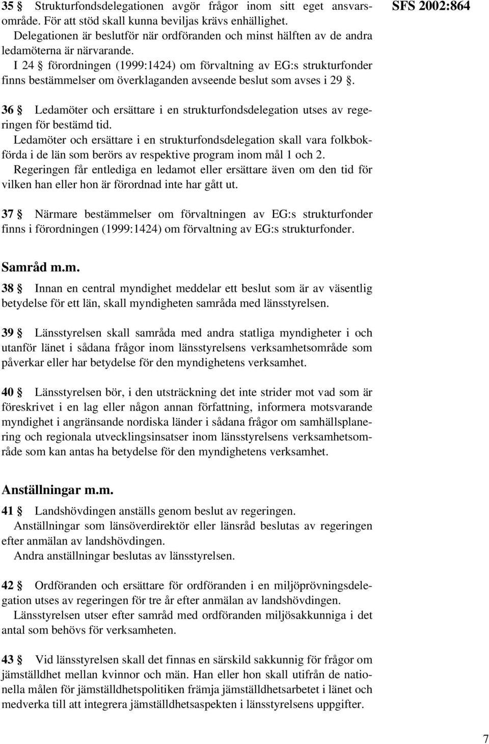 I 24 förordningen (1999:1424) om förvaltning av EG:s strukturfonder finns bestämmelser om överklaganden avseende beslut som avses i 29.