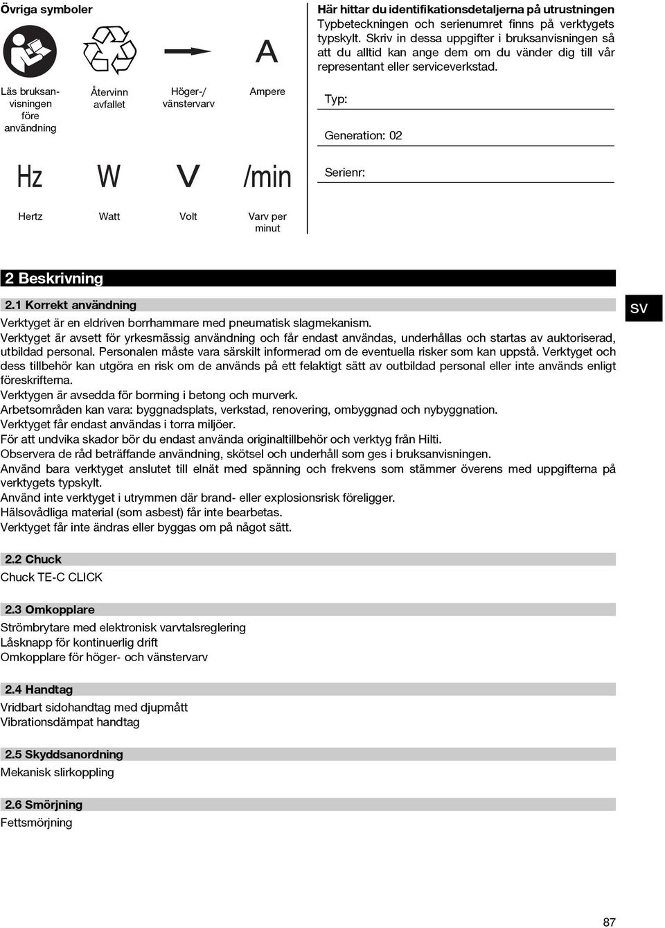 Läs bruksanvisningen före användning Återvinn avfallet Höger / vänstervarv Ampere Typ: Generation: 02 Serienr: Hertz Watt Volt Varv per minut 2Beskrivning 2.