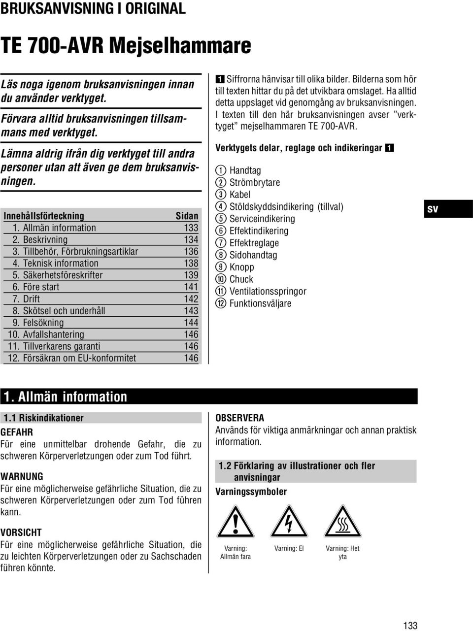 Tillbehör, Förbrukningsartiklar 136 4. Teknisk information 138 5. Säkerhetsföreskrifter 139 6. Före start 141 7. Drift 142 8. Skötsel och underhåll 143 9. Felsökning 144 10. Avfallshantering 146 11.