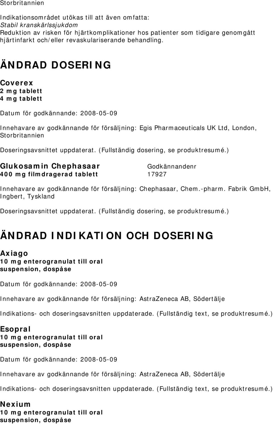 ÄNDRAD DOSERING Coverex 2 mg tablett 4 mg tablett Innehavare av godkännande för försäljning: Egis Pharmaceuticals UK Ltd, London, Storbritannien Doseringsavsnittet uppdaterat.