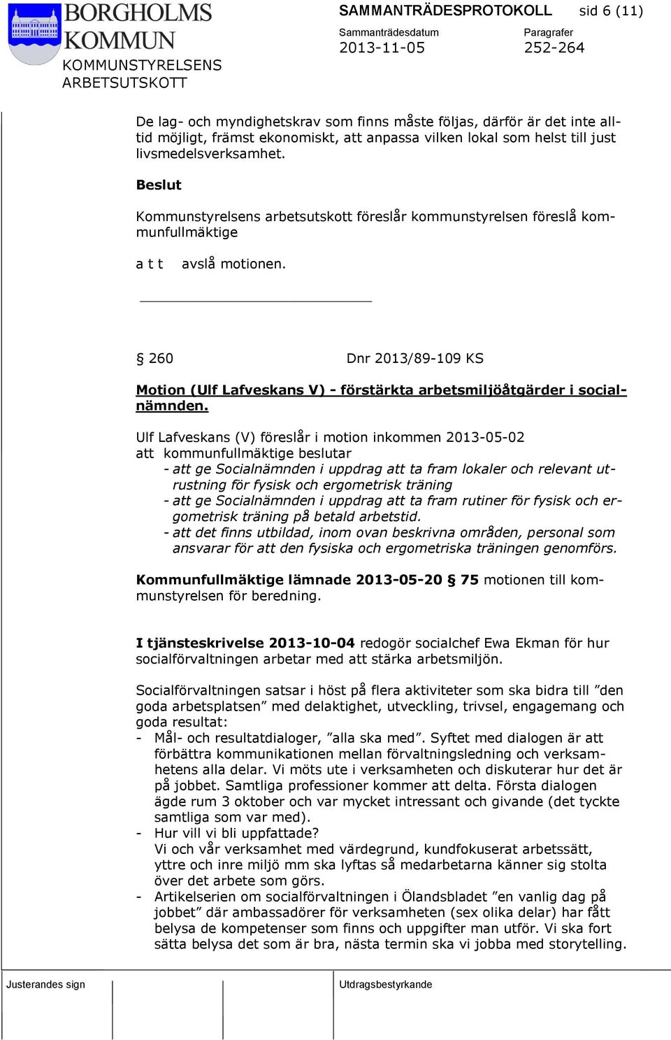 260 Dnr 2013/89-109 KS Motion (Ulf Lafveskans V) - förstärkta arbetsmiljöåtgärder i socialnämnden.