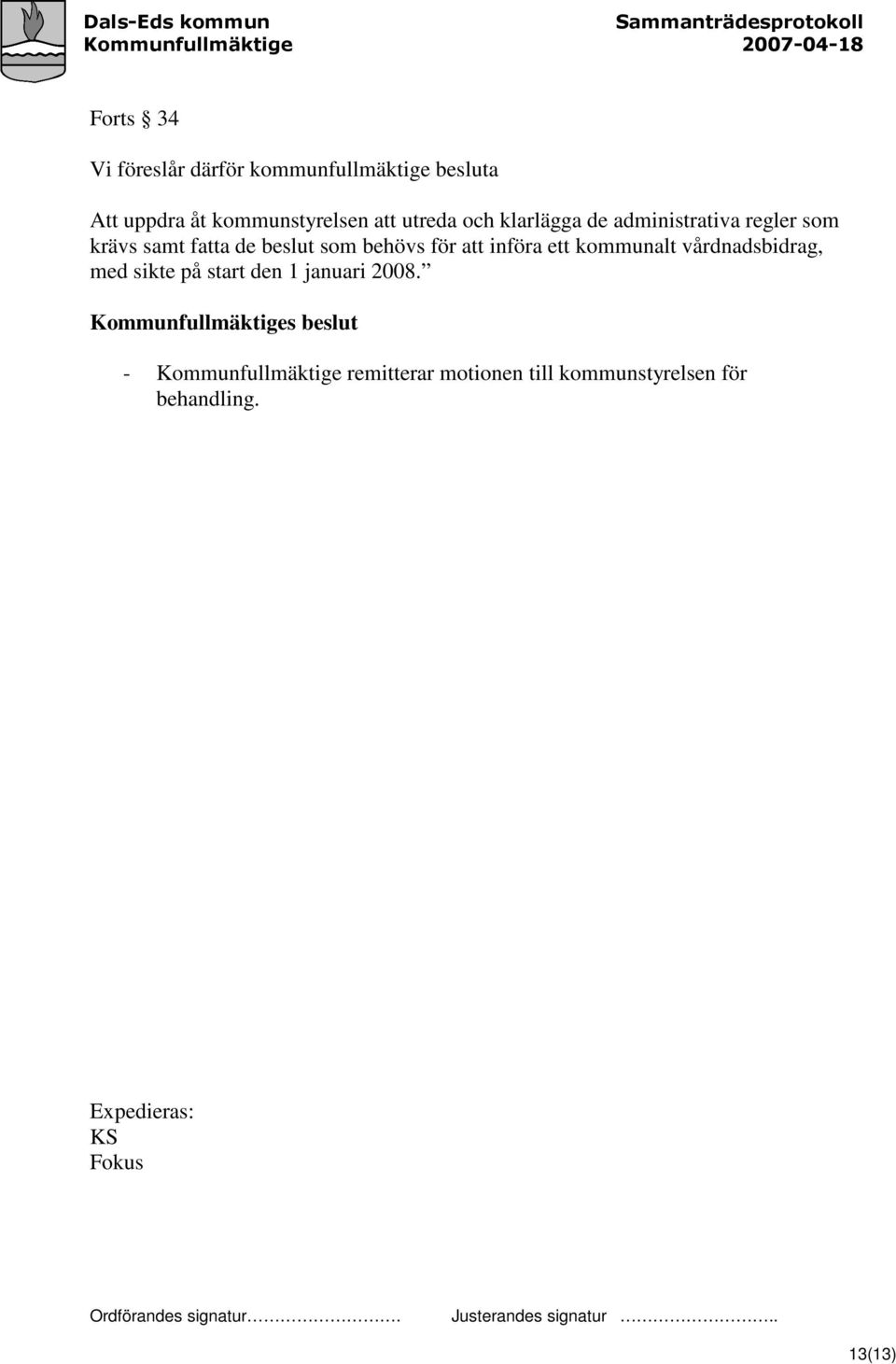 ett kommunalt vårdnadsbidrag, med sikte på start den 1 januari 2008.