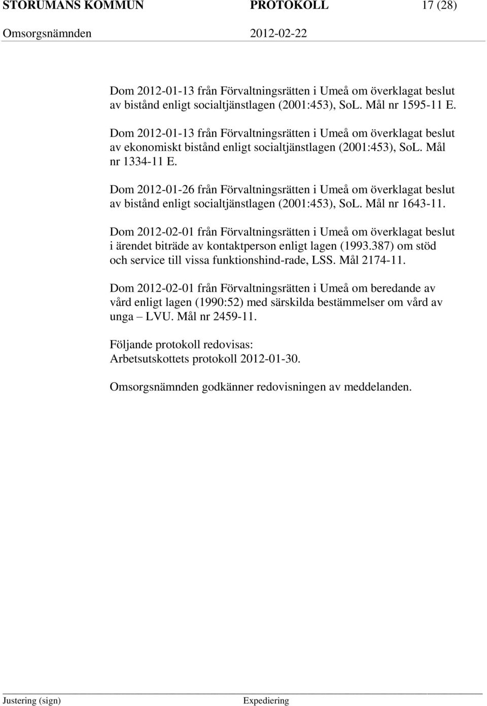 Dom 2012-01-26 från Förvaltningsrätten i Umeå om överklagat beslut av bistånd enligt socialtjänstlagen (2001:453), SoL. Mål nr 1643-11.