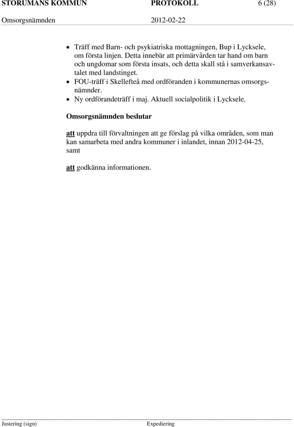 FOU-träff i Skellefteå med ordföranden i kommunernas omsorgsnämnder. Ny ordförandeträff i maj. Aktuell socialpolitik i Lycksele.