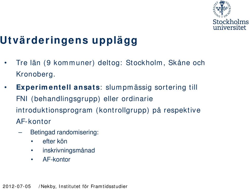 Experimentell ansats: slumpmässig sortering till FNI (behandlingsgrupp)