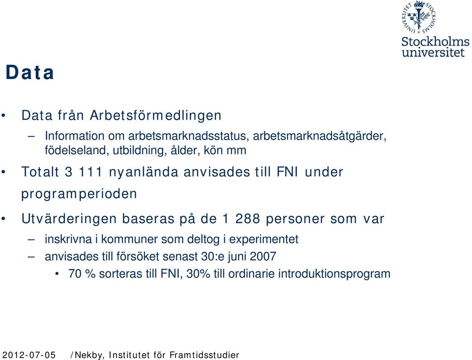 programperioden Utvärderingen baseras på de 1 288 personer som var inskrivna i kommuner som deltog i