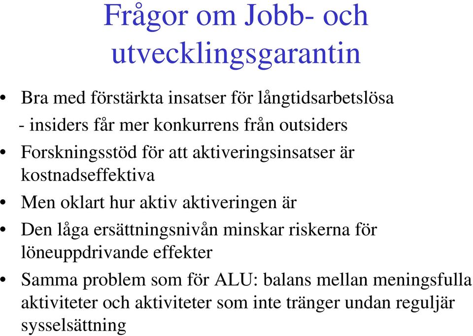 aktiv aktiveringen är Den låga ersättningsnivån minskar riskerna för löneuppdrivande effekter Samma problem