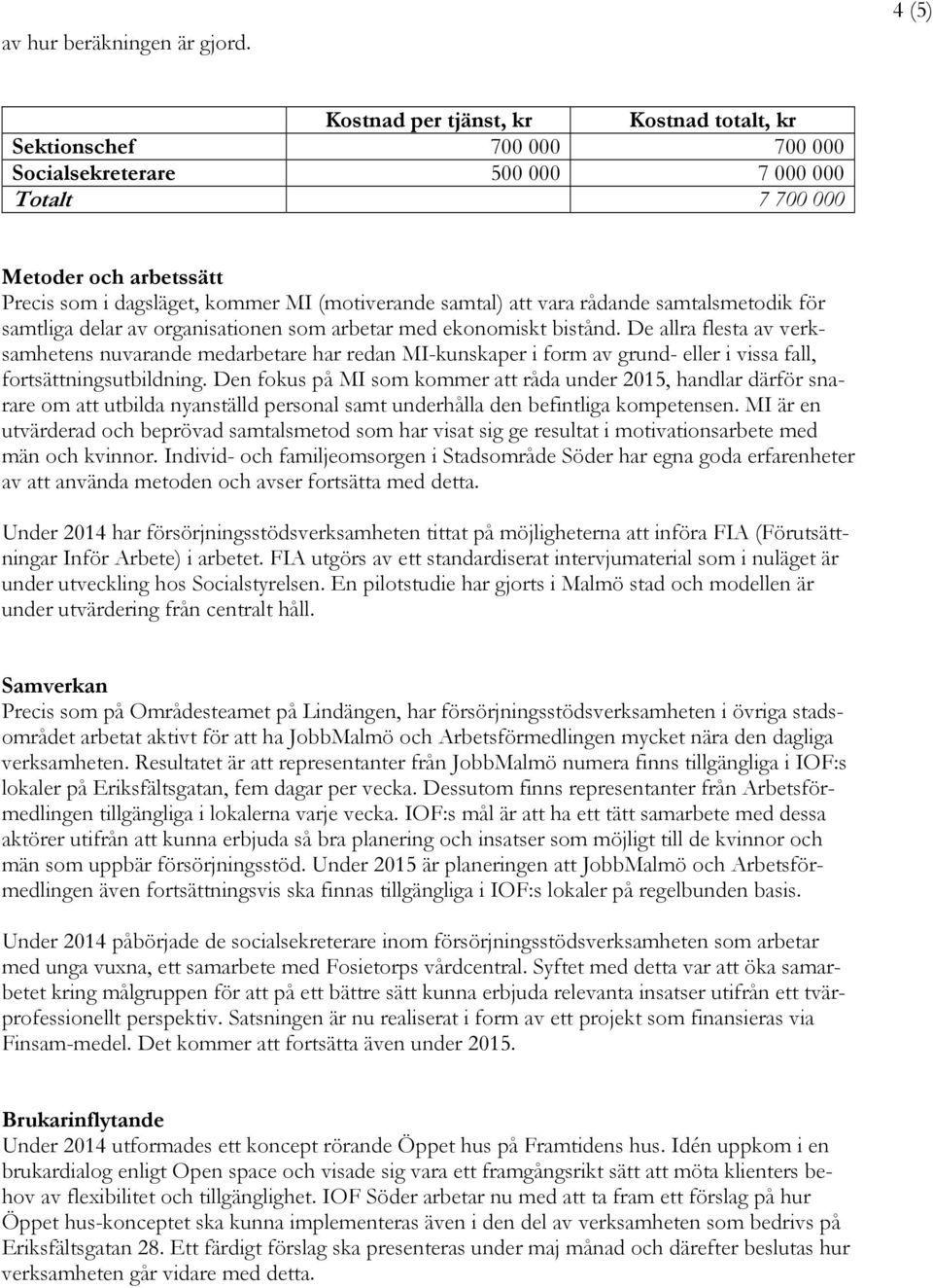 samtal) att vara rådande samtalsmetodik för samtliga delar av organisationen som arbetar med ekonomiskt bistånd.