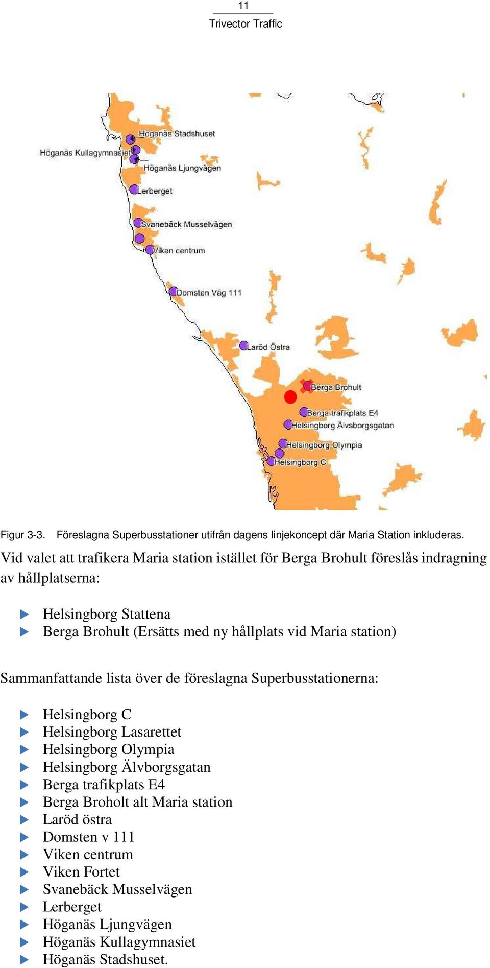 hållplats vid Maria station) Sammanfattande lista över de föreslagna Superbusstationerna: Helsingborg C Helsingborg Lasarettet Helsingborg Olympia