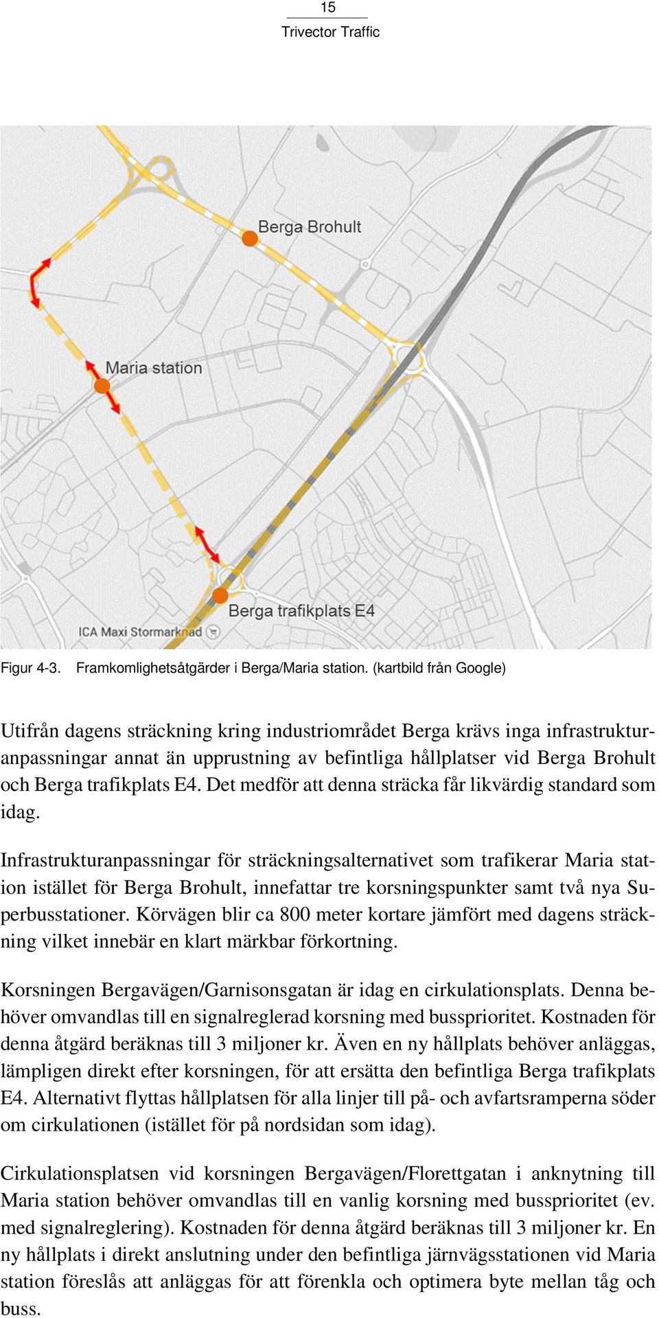 trafikplats E4. Det medför att denna sträcka får likvärdig standard som idag.