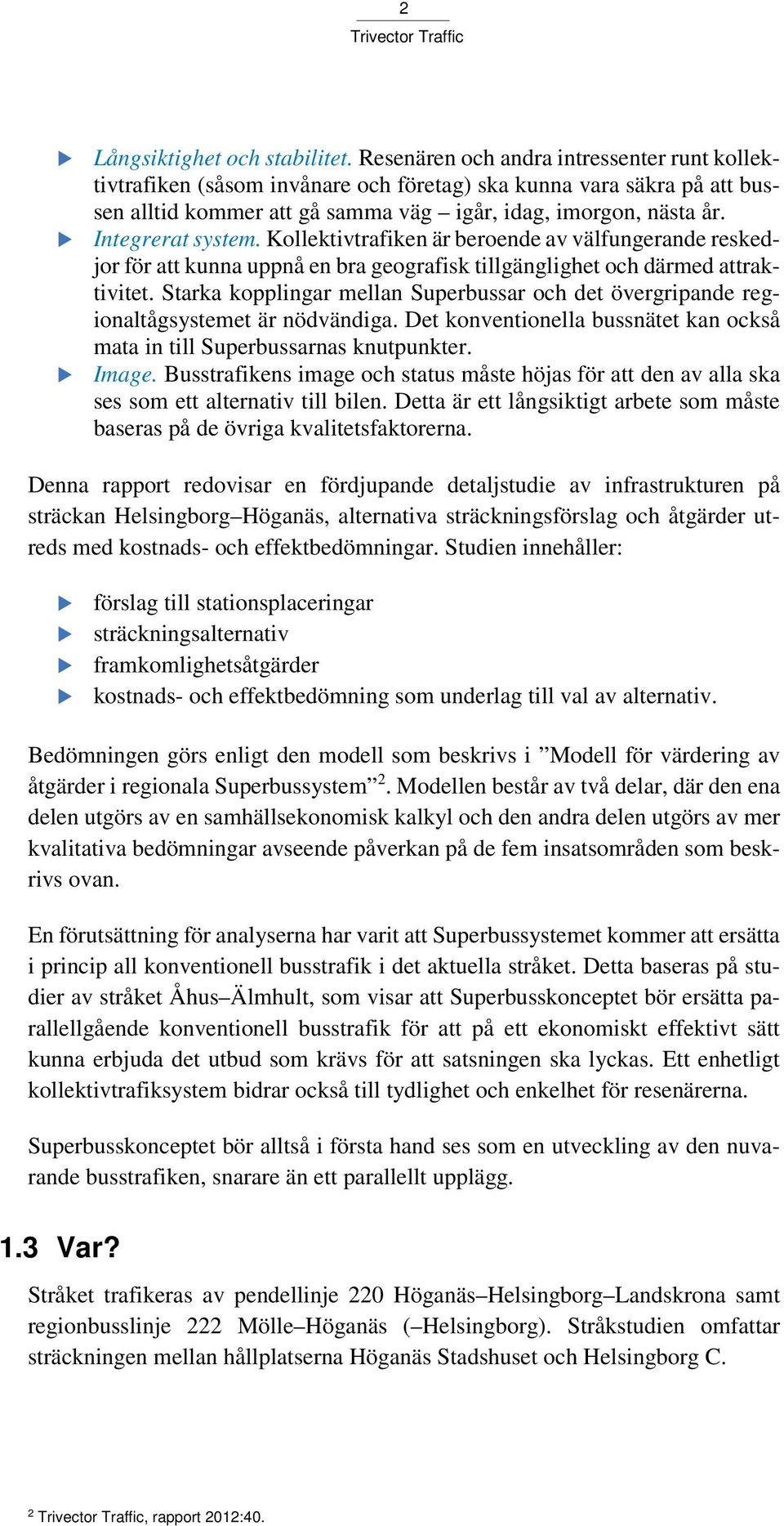 Kollektivtrafiken är beroende av välfungerande reskedjor för att kunna uppnå en bra geografisk tillgänglighet och därmed attraktivitet.