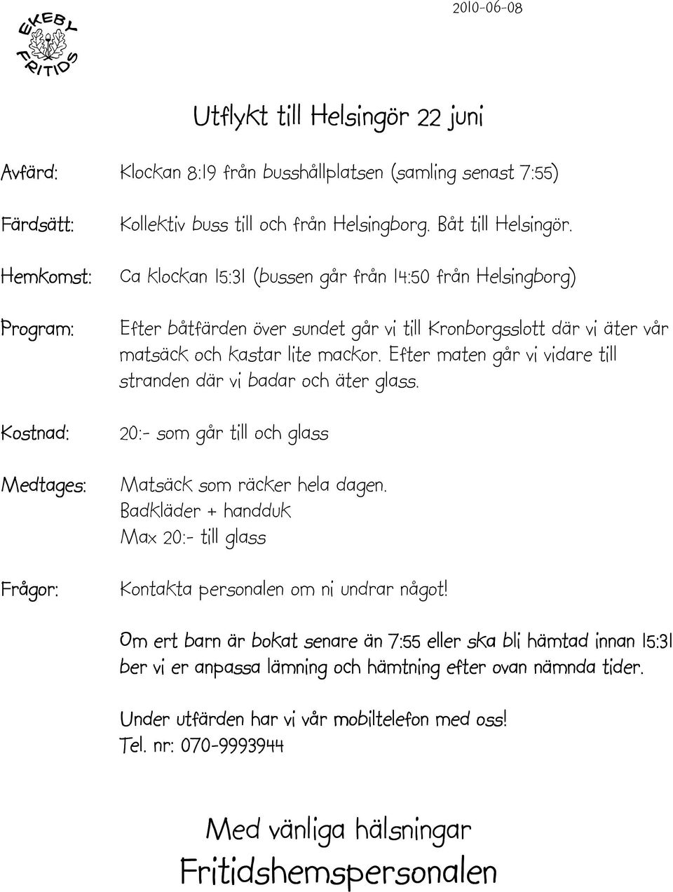 Ca klockan 15:31 (bussen går från 14:50 från Helsingborg) Efter båtfärden över sundet går vi till Kronborgsslott där vi äter vår matsäck och kastar lite