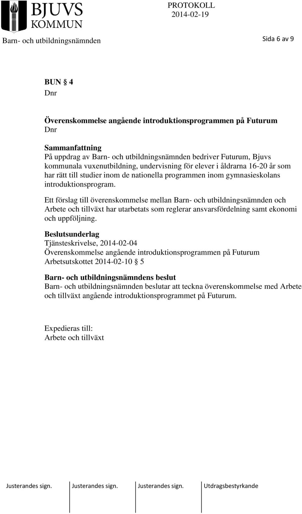 Ett förslag till överenskommelse mellan Barn- och utbildningsnämnden och Arbete och tillväxt har utarbetats som reglerar ansvarsfördelning samt ekonomi och uppföljning.