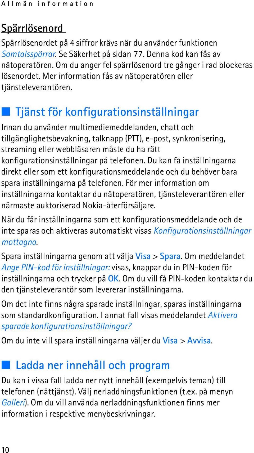 Tjänst för konfigurationsinställningar Innan du använder multimediemeddelanden, chatt och tillgänglighetsbevakning, talknapp (PTT), e-post, synkronisering, streaming eller webbläsaren måste du ha