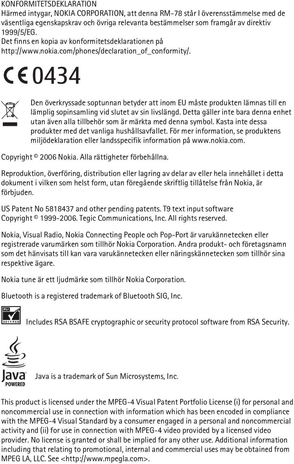 0434 Den överkryssade soptunnan betyder att inom EU måste produkten lämnas till en lämplig sopinsamling vid slutet av sin livslängd.