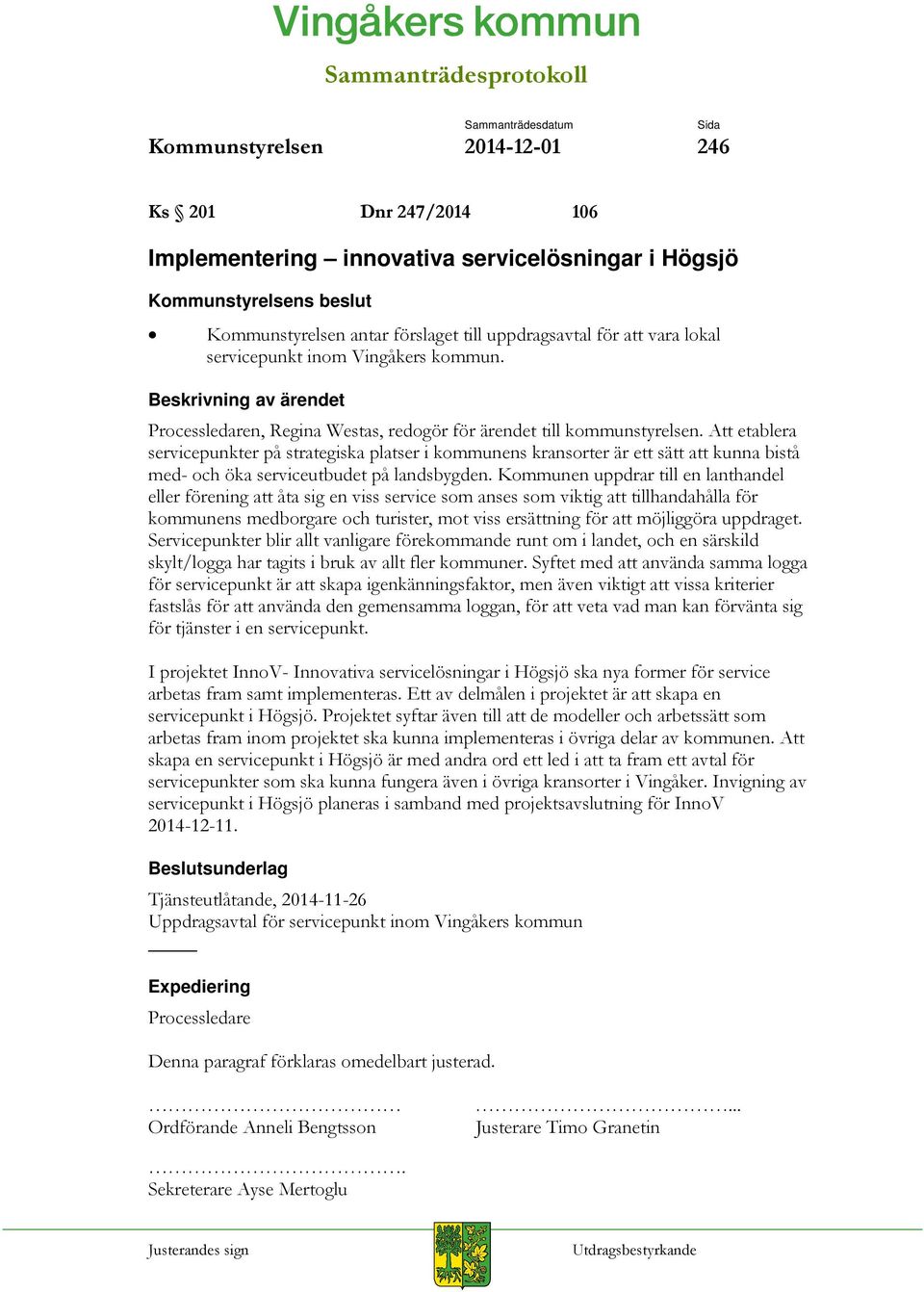 Att etablera servicepunkter på strategiska platser i kommunens kransorter är ett sätt att kunna bistå med- och öka serviceutbudet på landsbygden.